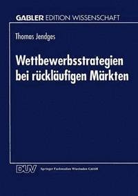 bokomslag Wettbewerbsstrategien Bei Rückläufigen Märkten