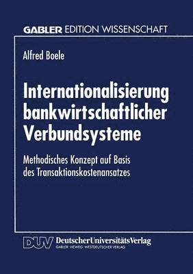 bokomslag Internationalisierung Bankwirtschaftlicher Verbundsysteme: Methodisches Konzept Auf Basis Des Transaktionskostenansatzes