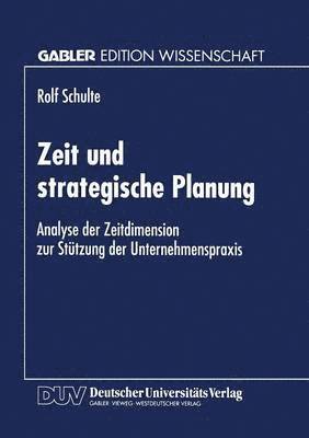 Zeit Und Strategische Planung: Analyse Der Zeitdimension Zur Stützung Der Unternehmenspraxis, Häftad