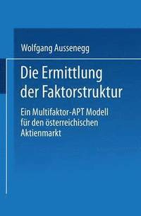 bokomslag Die Ermittlung Der Faktorstruktur: Ein Multifaktor-Apt Modell Für Den Österreichischen Aktienmarkt