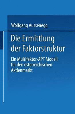 bokomslag Die Ermittlung Der Faktorstruktur: Ein Multifaktor-Apt Modell Für Den Österreichischen Aktienmarkt
