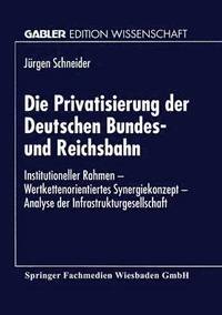 bokomslag Die Privatisierung der Deutschen Bundes- und Reichsbahn