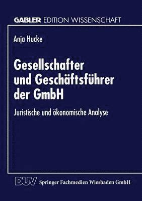 bokomslag Gesellschafter Und Geschäftsführer Der Gmbh: Juristische Und Ökonomische Analyse