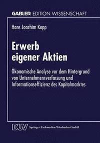 bokomslag Erwerb Eigener Aktien: Ökonomische Analyse VOR Dem Hintergrund Von Unternehmensverfassung Und Informationseffizienz Des Kapitalmarktes