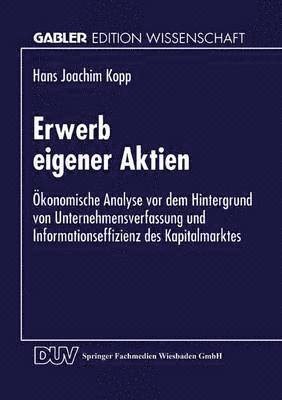 Erwerb Eigener Aktien: Ökonomische Analyse VOR Dem Hintergrund Von Unternehmensverfassung Und Informationseffizienz Des Kapitalmarktes
