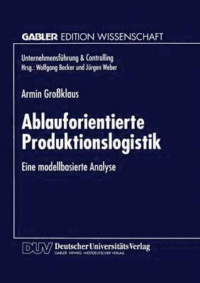 bokomslag Ablauforientierte Produktionslogistik: Eine Modellbasierte Analyse