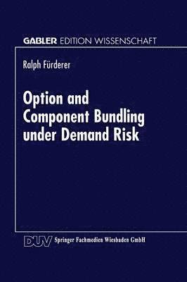 Option and Component Bundling Under Demand Risk: Mass Customization Strategies in the Automobile Industry, Häftad