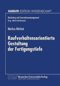 bokomslag Kaufverhaltensorientierte Gestaltung Der Fertigungstiefe: Konzeptionelle Grundlagen Und Empirische Analysen