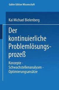 bokomslag Der Kontinuierliche Problemlösungsprozeß: Konzepte -- Schwachstellenanalysen -- Optimierungsansätze
