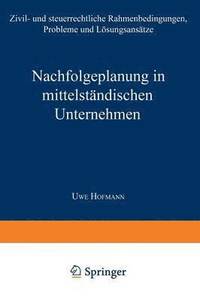 bokomslag Nachfolgeplanung in Mittelständischen Unternehmen: Zivil- Und Steuerrechtliche Rahmenbedingungen, Probleme Und Lösungsansätze