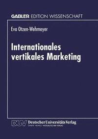 bokomslag Internationales Vertikales Marketing: Eine Explorative Erfassung Und Evaluation Des Strategischen Verhaltens Der Markenartikelindustrie Gegenüber Inte
