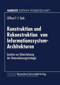 bokomslag Konstruktion Und Rekonstruktion Von Informationssystem-Architekturen: Ansätze Zur Unterstützung Der Unternehmungsstrategie
