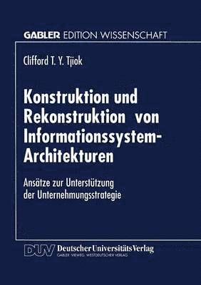 bokomslag Konstruktion Und Rekonstruktion Von Informationssystem-Architekturen: Ansätze Zur Unterstützung Der Unternehmungsstrategie