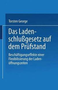 bokomslag Das Ladenschlußgesetz Auf Dem Prüfstand: Beschäftigungseffekte Einer Flexibilisierung Der Ladenöffnungszeiten