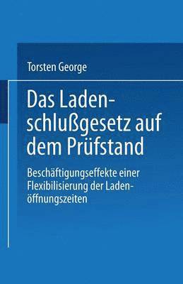 bokomslag Das Ladenschlußgesetz Auf Dem Prüfstand: Beschäftigungseffekte Einer Flexibilisierung Der Ladenöffnungszeiten