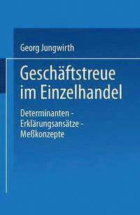 bokomslag Geschäftstreue Im Einzelhandel: Determinanten - Erklärungsansätze Meßkonzepte
