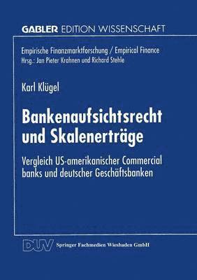 Bankenaufsichtsrecht Und Skalenerträge: Vergleich Us-Amerikanischer Commercial Banks Und Deutscher Geschäftsbanken, Häftad