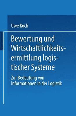 Bewertung Und Wirtschaftlichkeitsermittlung Logistischer Systeme: Zur Bedeutung Von Informationen in Der Logistik, Häftad