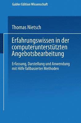 bokomslag Erfahrungswissen in Der Computerunterstützten Angebotsbearbeitung: Erfassung, Darstellung Und Anwendung Mit Hilfe Fallbasierter Methoden