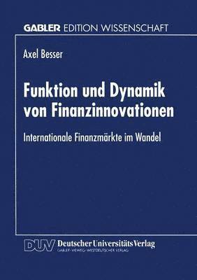 Funktion Und Dynamik Von Finanzinnovationen: Internationale Finanzmärkte Im Wandel, Häftad