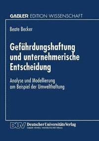 bokomslag Gefährdungshaftung Und Unternehmerische Entscheidung: Analyse Und Modellierung Am Beispiel Der Umwelthaftung