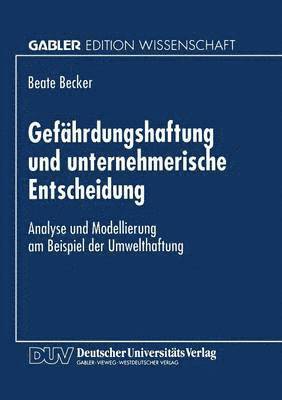 bokomslag Gefährdungshaftung Und Unternehmerische Entscheidung: Analyse Und Modellierung Am Beispiel Der Umwelthaftung