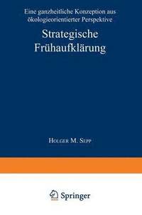 bokomslag Strategische Frühaufklärung: Eine Ganzheitliche Konzeption Aus Ökologieorientierter Perspektive