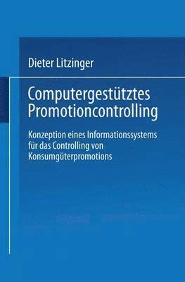 bokomslag Computergestütztes Promotioncontrolling: Konzeption Eines Informationssystems Für Das Controlling Von Konsumgüterpromotions