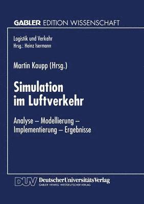 Simulation Im Luftverkehr: Analyse -- Modellierung -- Implementierung -- Ergebnisse, Häftad