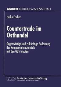 bokomslag Countertrade Im Osthandel: Gegenwärtige Und Zukünftige Bedeutung Des Kompensationshandels Mit Den Gus-Staaten
