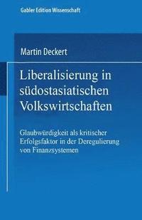 bokomslag Liberalisierung in Südostasiatischen Volkswirtschaften: Glaubwürdigkeit ALS Kritischer Erfolgsfaktor in Der Deregulierung Von Finanzsystemen
