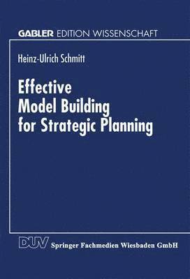 Effective Model Building for Strategic Planning 1