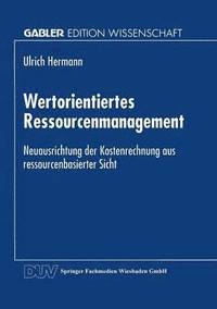 bokomslag Wertorientiertes Ressourcenmanagement: Neuausrichtung Der Kostenrechnung Aus Ressourcenbasierter Sicht