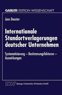 bokomslag Internationale Standortverlagerungen Deutscher Unternehmen: Systematisierung -- Bestimmungsfaktoren -- Auswirkungen