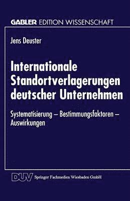 bokomslag Internationale Standortverlagerungen Deutscher Unternehmen: Systematisierung -- Bestimmungsfaktoren -- Auswirkungen
