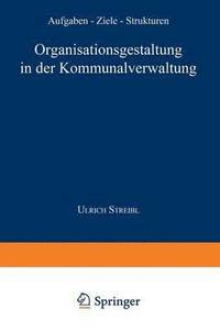 bokomslag Organisationsgestaltung in Der Kommunalverwaltung: Aufgaben -- Ziele -- Strukturen