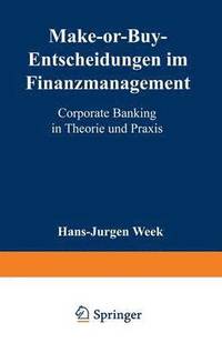 bokomslag Make-Or-Buy-Entscheidungen Im Finanzmanagement: Corporate Banking in Theorie Und PRAXIS