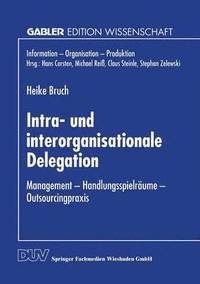 bokomslag Intra- Und Interorganisationale Delegation: Management -- Handlungsspielräume -- Outsourcingpraxis