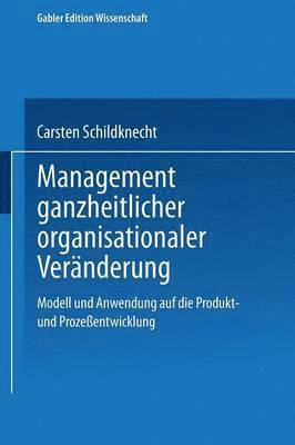 bokomslag Management Ganzheitlicher Organisationaler Veränderung: Modell Und Anwendung Auf Die Produkt- Und Prozeßentwicklung