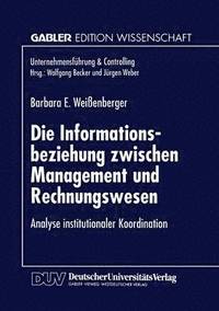 bokomslag Die Informationsbeziehung Zwischen Management Und Rechnungswesen: Analyse Institutionaler Koordination