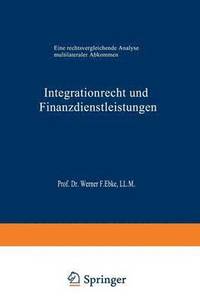 bokomslag Integrationrecht Und Finanzdienstleistungen: Eine Rechtsvergleichende Analyse Multilateraler Abkommen