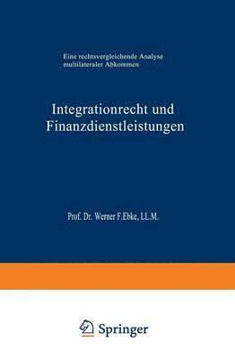 bokomslag Integrationrecht Und Finanzdienstleistungen: Eine Rechtsvergleichende Analyse Multilateraler Abkommen