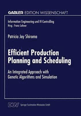 bokomslag Efficient Production Planning and Scheduling: An Integrated Approach with Genetic Algorithms and Simulation