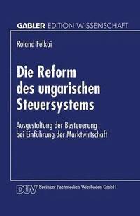 bokomslag Die Reform Des Ungarischen Steuersystems: Ausgestaltung Der Besteuerung Bei Einführung Der Marktwirtschaft