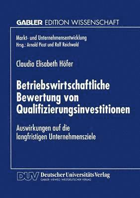 bokomslag Betriebswirtschaftliche Bewertung Von Qualifizierungsinvestitionen: Auswirkungen Auf Die Langfristigen Unternehmensziele