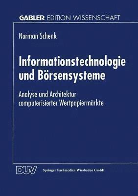 bokomslag Informationstechnologie Und Börsensysteme: Analyse Und Architektur Computerisierter Wertpapiermärkte