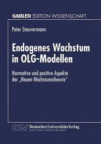 bokomslag Endogenes Wachstum in Olg-Modellen: Normative Und Positive Aspekte Der "Neuen Wachstumstheorie"