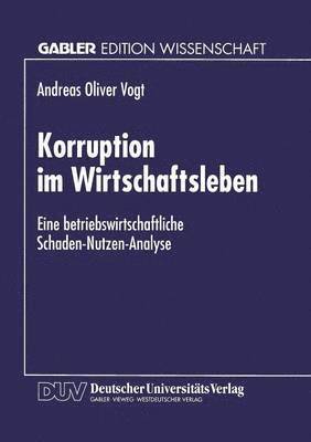 Korruption Im Wirtschaftsleben: Eine Betriebswirtschaftliche Schaden-Nutzen-Analyse, Häftad