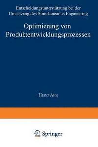bokomslag Optimierung Von Produktentwicklungsprozessen: Entscheidungsunterstützung Bei Der Umsetzung Des Simultaneous Engineering