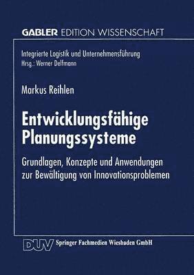 bokomslag Entwicklungsfähige Planungssysteme: Grundlagen, Konzepte Und Anwendungen Zur Bewältigung Von Innovationsproblemen